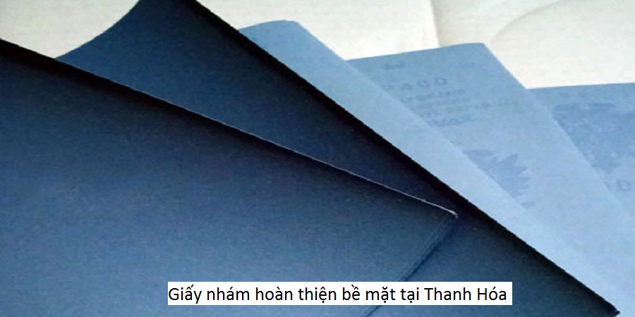 Giấy nhám hoàn thiện bề mặt tại Thanh Hóa
